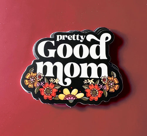 Pretty Good Mom 3'' [Die-Cut Sticker]